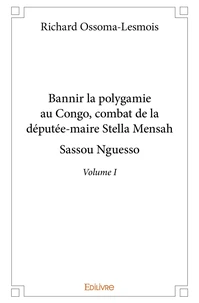 Bannir la polygamie au Congo, combat de la députée-maire Stella Mensah Sassou Nguesso - Tome 1