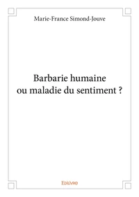 Barbarie humaine ou maladie du sentiment ?