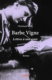 Christiane Buret - Barbe vigne - Lettres à une amie.