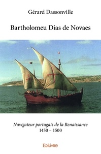 Gérard Dassonville - Bartholomeu dias de novaes - Navigateur portugais de la Renaissance  1450 – 1500.
