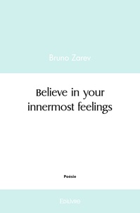 Bruno Zarev - Believe in your innermost feelings.