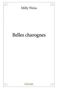 Milly Weiss - Belles charognes.