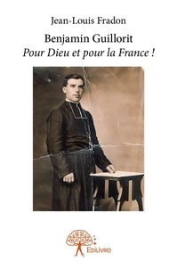 Jean-Louis Fradon - Benjamin guillorit - Pour Dieu et pour la France !.