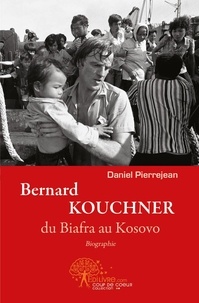 Daniel Pierrejean - Bernard kouchner, du biafra au kosovo.