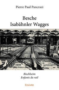 Pierre paul Pancrazi - Besche isabähnler wagges - Bischheim enfants du rail.