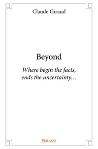 Claude Giraud - Beyond - Where begin the facts,ends the uncertainty….