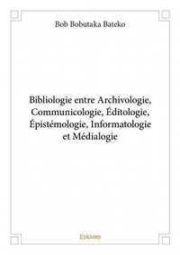 Bateko bob Bobutaka - Bibliologie entre archivologie, communicologie, éditologie, épistémologie, informatologie et médialogie.