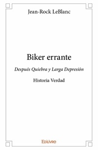 Jean-rock Leblanc - Biker errante - Después Quiebra y Larga Depresión - Historia Verdad.