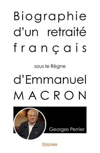 Georges Perrier - Biographie d’un retraité français sous le règne d’emmanuel  macron.