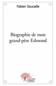Fabien Soucaille - Biographie de mon grand père edmond.