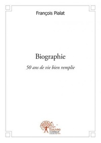 François Pialat - Biographie - 50 ans de vie bien remplie.