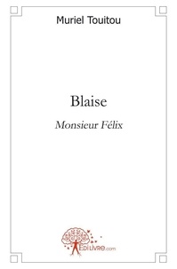 Muriel Touitou - Blaise - Monsieur Félix.