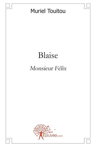 Muriel Touitou - Blaise - Monsieur Félix.