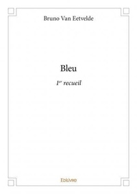 Eetvelde bruno Van - Bleu 1 : Bleu - 1er recueil.