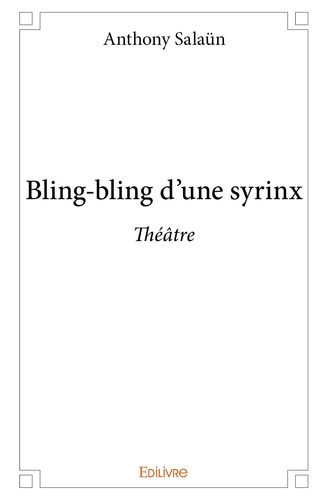 Anthony Salaün - Bling bling d'une syrinx - Théâtre.