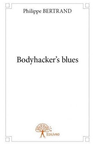 Philippe Bertrand - Bodyhacker's blues.