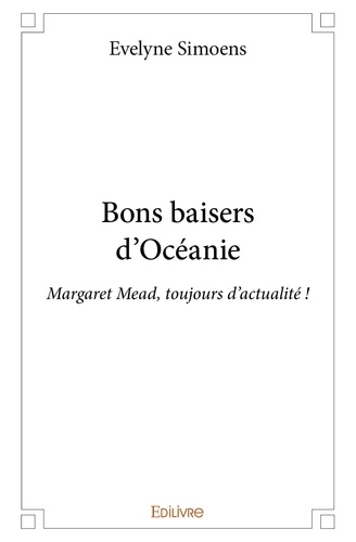 Evelyne Simoens - Bons baisers d'océanie - Margaret Mead, toujours d'actualité !.