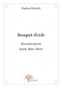 Raphaël Mizrahi - Bouquet d'exils 2 : Bouquet d'exils partie 2 - Sarah, Marc, Henri.
