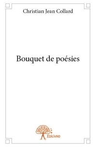 Christian jean Collard - Bouquet de poésies.