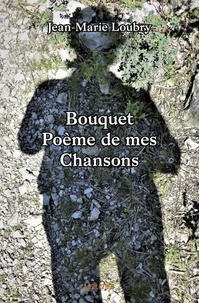 Jean-marie Loubry - Bouquet poème de mes chansons.
