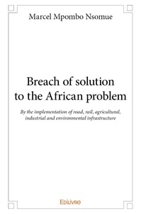 Nsomue marcel Mpombo - Breach of solution to the african problem - By the implementation of road, rail, agricultural, industrial and environmental infrastructure.