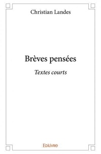Christian Landes - Brèves pensées  : Brèves pensées - Textes courts.