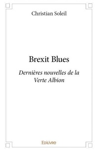 Christian Soleil - Brexit blues - Dernières nouvelles de la Verte Albion.