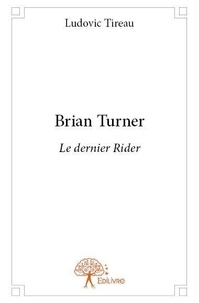 Ludovic Tireau - Brian turner - Le dernier Rider.