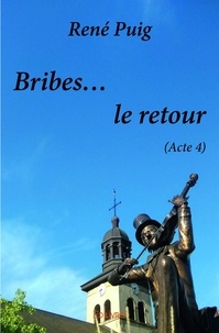 René Puig - Bribes de 4 : Bribes... le retour - (Acte 4).