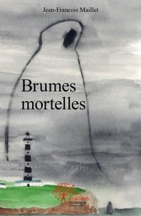 Jean-François Maillet - Brumes mortelles.