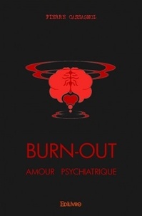 Pierre Cassagnol - Burn-out - Amour psychiatrique.
