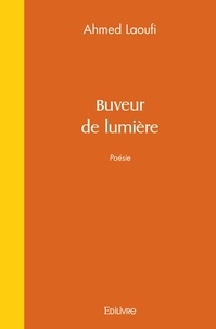 Ahmed Laoufi - Buveur de lumière.