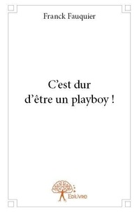 Franck Fauquier - C'est dur d'être un playboy !.