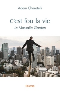 Adam Charatelli - C'est fou la vie - Le Massalia Garden.
