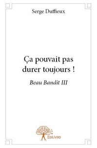 Serge Duffieux - Beau bandit 3 : ça pouvait pas durer toujours ! - Beau Bandit III.