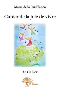 Maria de la paz Blanco - Cahier de la joie de vivre - Le Cahier.
