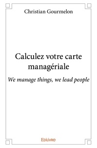 Christian Gourmelon - Calculez votre carte managériale - We manage things, we lead people.