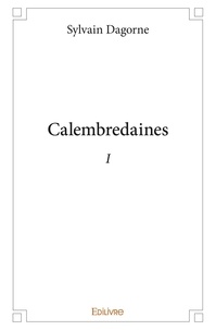 Sylvain Dagorne - Calembredaines 1 : Calembredaines - i - Tome 1.