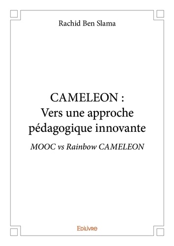 Slama rachid Ben - Cameleon: vers une approche pédagogique innovante - MOOC vs Rainbow CAMELEON.
