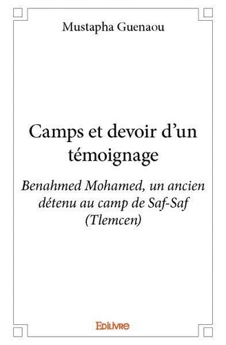 Mustapha Guenaou - Camps et devoir d’un témoignage - Benahmed Mohamed, un ancien détenu au camp de Saf-Saf (Tlemcen).