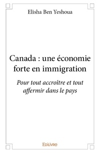 Yeshoua elisha Ben - Canada : une économie forte en immigration - Pour tout accroître et tout affermir dans le pays.