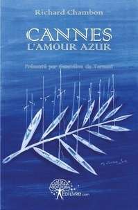 Richard Chambon - Cannes, l'amour azur.