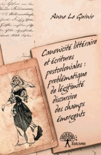 Anne Le Guinio - Canonicité littéraire et écritures postcoloniales : problématique de légitimité discursive des champs émergents.