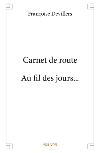 Françoise Devillers - Carnet de route. au fil des jours....
