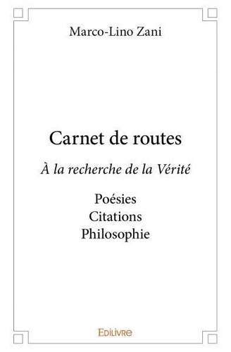 Marco-lino Zani - Carnet de routes - À la recherche de la Vérité Poésies Citations Philosophie.