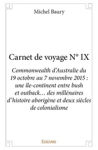 Michel Baury - Carnet de voyage n° ix - Commonwealth d’Australie du 19 octobre au 7 novembre 2015 : une île-continent entre bush et outback… des millénaires d’histoire aborigène et deux siècles de colonialisme.