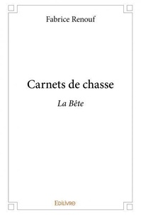 Fabrice Renouf - Carnets de chasse - La Bête.