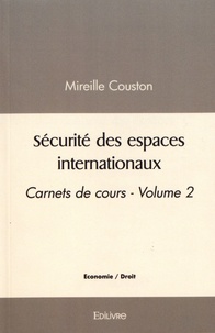 Mireille Couston - Carnets de cours - Volume 2, Sécurité des espaces internationaux.