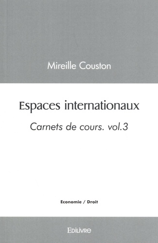 Carnets de cours. Volume 3, Espaces internationaux
