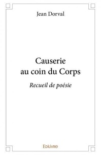 Jean Dorval - Causerie au coin du corps - Recueil de poésie.